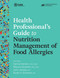 Health Professional's Guide to Nutrition Management of Food Allergies