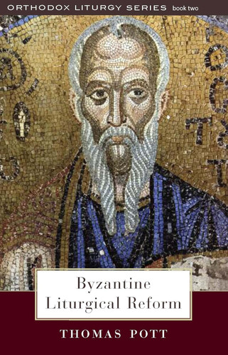Byzantine Liturgical Reform: A Study of Liturgical Change