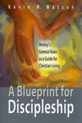A Blueprint for Discipleship: Wesley's General Rules as a Guide for