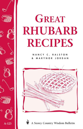 Great Rhubarb Recipes: Storey's Country Wisdom Bulletin A-123