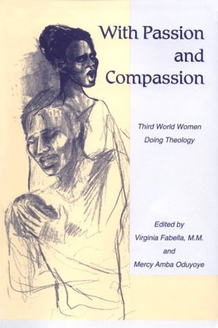 With Passion and Compassion: Third World Women Doing Theology