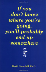 If You Don't Know Where You're Going You'll Probably End Up Somewhere