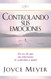 Controlando Sus Emociones: En vez de que sus emociones lo controlen a