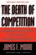 The Death of Competition: Leadership and Strategy in the Age of