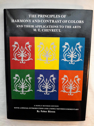 The Principles of Harmony and Contrast of Colors: and Their