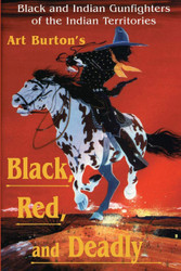 Black Red and Deadly: Black and Indian Gunfighters of the Indian