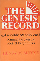 The Genesis Record: A Scientific And Devotional Commentary On The