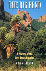 The Big Bend: A History of the Last Texas Frontier