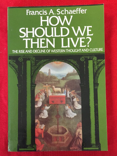 How Should We Then Live? The Rise and Decline of Western Thought and