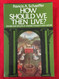 How Should We Then Live? The Rise and Decline of Western Thought and