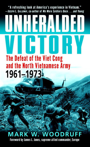 Unheralded Victory: The Defeat of the Viet Cong and the North