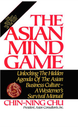 The Asian Mind Game: Unlocking the Hidden Agenda of the Asian