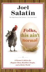 Folks This Ain't Normal: A Farmer's Advice for Happier Hens Healthier