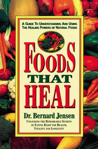 Foods That Heal: A Guide to Understanding and Using the Healing