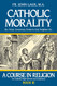 Catholic Morality: A Course in Religion - Book III