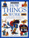 How Things Work: 100 Ways Parents and Kids Can Share the Secrets of