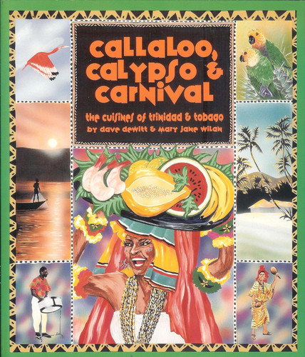Callaloo Calypso & Carnival: The Cuisine of Trinidad and Tobago