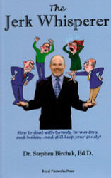 The Jerk Whisperer: How to Deal with Tyrants Tormentors and Bullies