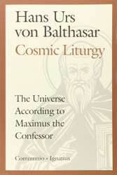 Cosmic Liturgy: The Universe According to Maximus the Confessor