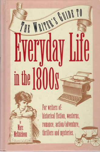The Writer's Guide to Everyday Life in the 1800s