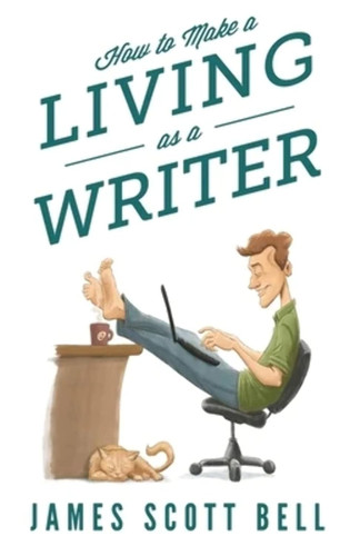 How to Make a Living as a Writer (Bell on Writing)