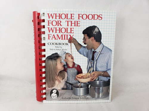 Whole Foods for the Whole Family Cookbook