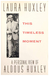 This Timeless Moment: A Personal View of Aldous Huxley