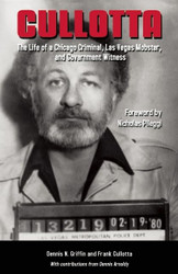 Cullotta: The Life of a Chicago Criminal Las Vegas Mobster and