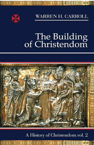 The Building of Christendom 324-1100: A History of Christendom