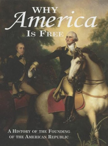 Why America Is Free: A History of the Founding of the American