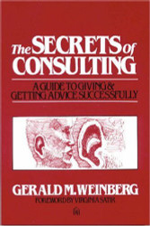 The Secrets of Consulting: A Guide to Giving and Getting Advice