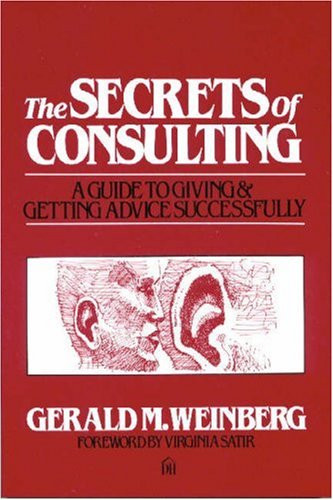 The Secrets of Consulting: A Guide to Giving and Getting Advice