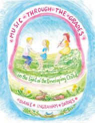 Music through the Grades: In the Light of the Developing Child