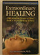 Extraordinary Healing: The Amazing Power of Your Body's Secret