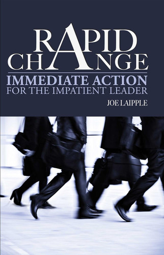 Rapid Change: Immediate Action for the Impatient Leader