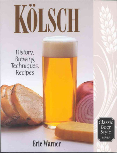 Kolsch: History Brewing Techniques Recipes (Classic Beer Style)