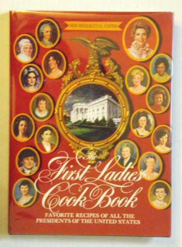 First Ladies Cookbook: Favorite Recipes of all the Presidents of the