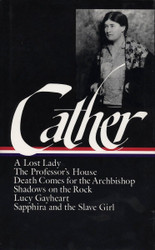 Willa Cather: Later Novels: A Lost Lady / The Professor's House /