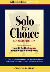 Solo by Choice:How to Be the Lawyer You Always Wanted to Be