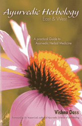 Ayurvedic Herbology East & West: A Practical Guide to Ayurvedic