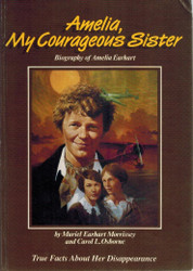 Amelia My Courageous Sister: Biography of Amelia Earhart: True Facts