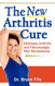 The New Arthritis Cure: Eliminate Arthritis and Fibromyalgia Pain