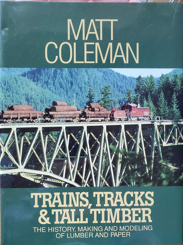 Trains Tracks & Tall Timber: The History Making and Modeling of