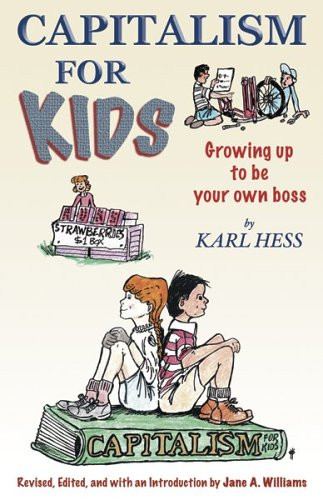 Capitalism For Kids: Growing Up To Be Your Own Boss Capitalism For Kids: Growing Up To Be Your Own Boss
