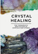 Crystal Healing The Therapeutic Application of Crystals and Stones by