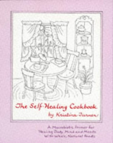 The Self Healing Cookbook: A Macrobiotic Primer for Healing Body Mind