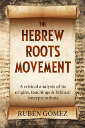 The Hebrew Roots Movement: A critical analysis of its origins