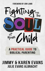 Fighting for the Soul of Your Child: A Practical Guide to Biblical