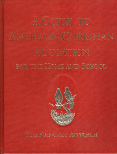 A Guide to American Christian education for the home and school: The