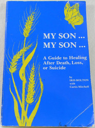 My Son My Son: A Guide to Healing After Death Loss or Suicide